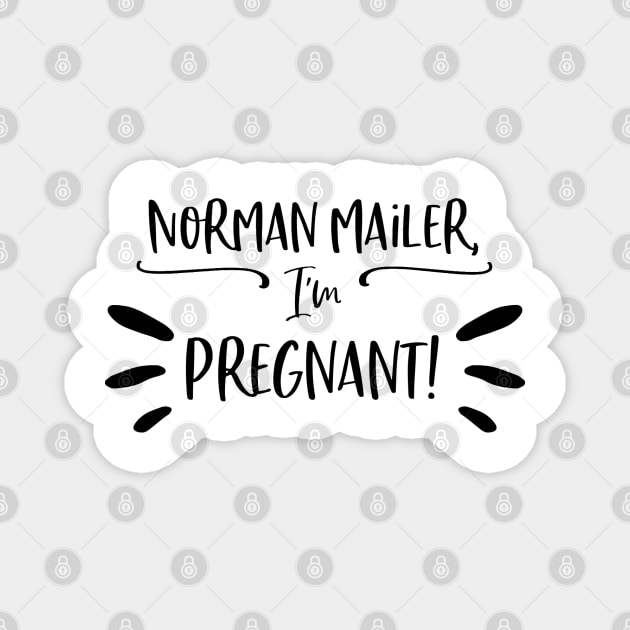 Norman Mailer, I'm pregnant! Magnet by Stars Hollow Mercantile