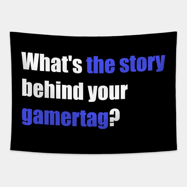 whats the story behind your gamertag? Tapestry by ADHD.rocks 