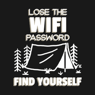 Lose The Wifi Password Find Yourself Hiking Camping Wander T-Shirt