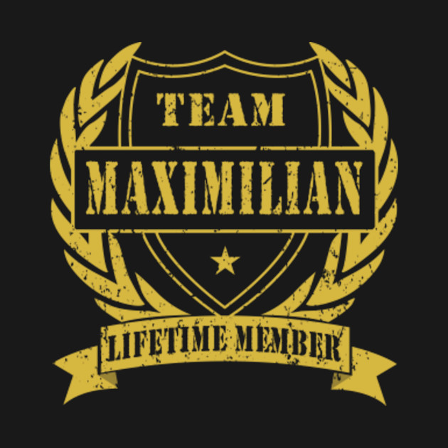 Discover Team MAXIMILIAN Lifetime Member Family Name - Family Reunion Ideas - T-Shirt