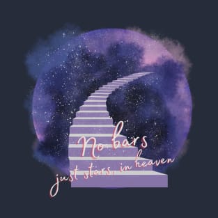 No bars, just stars, in heaven T-Shirt