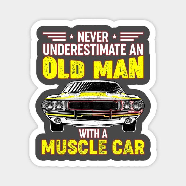 Never underestimate an old man with a muscle car Magnet by Irishtyrant Designs