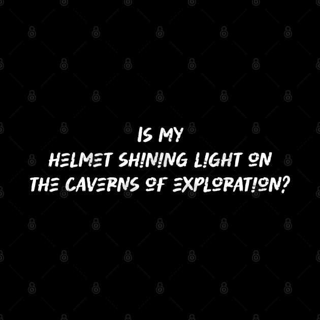 Is my helmet shining light on the caverns of exploration - Caving Lover by BenTee