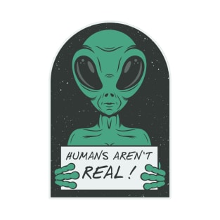 Humans Aren't Real T-Shirt