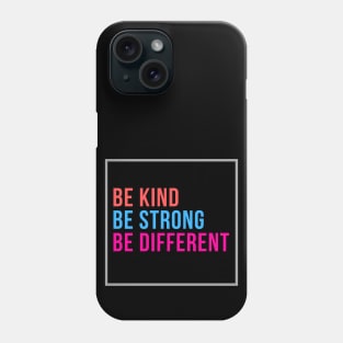 Be Strong, Be Kind, Be Different Phone Case