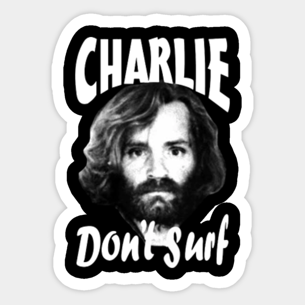 Charles Manson Charlie Don&#39;t Surf as worn Axl Rose - Charles Manson -  Sticker | TeePublic