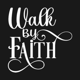 Walk By Faith T-Shirt