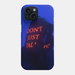 Don't just talk Phone Case