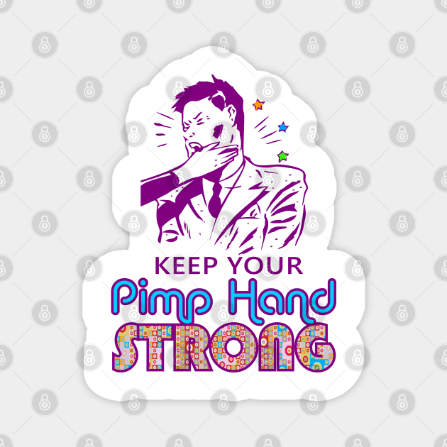 Keep Your Pimp Hand Strong - Pimp - Magnet | Teepublic