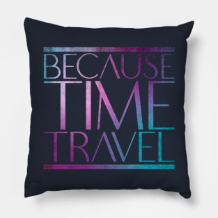 Because Time Travel Pillow