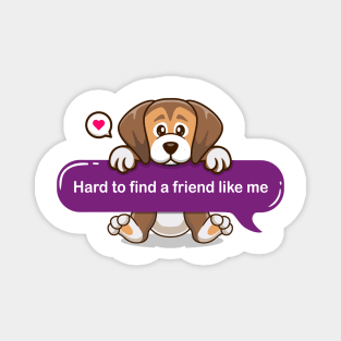 Hard to find a friend like me in Text message style - Cute puppy Magnet