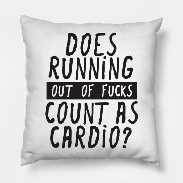 Does Running Out Of Fucks Count As Cardio? Pillow by DubyaTee