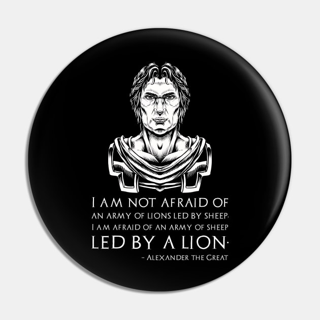 I am not afraid of an army of lions led by a sheep; I am afraid of an army of sheep led by a lion. - Alexander the Great quote Pin by Styr Designs