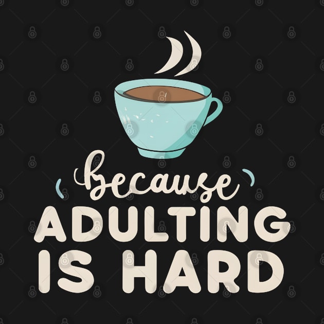 Coffee Because Adulting Is Hard by NomiCrafts