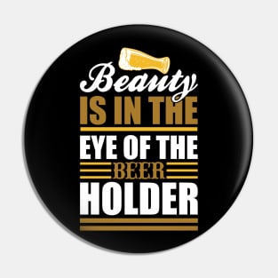 Beauty Is In The Eye Of The Beer Holder T Shirt For Women Men Pin