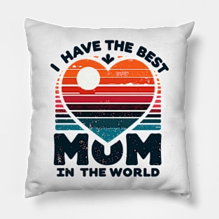 I Have The Best Mom In The World Pillow