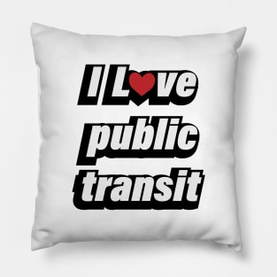 I Love Public Transport - fun quote Pillow