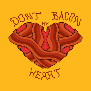 Dont bacon my heart! T-Shirt