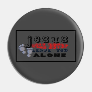 Jesus will never leave you alone Pin