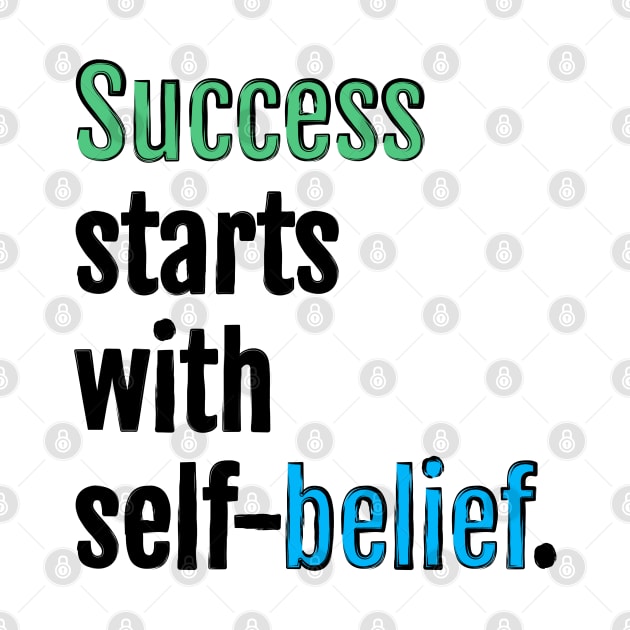 Success starts with self-belief. by QuotopiaThreads