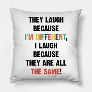 I'm different but they are all the same v2 Pillow