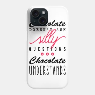 Chocolate doesn't ask silly questions Chocolate understands Phone Case