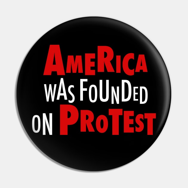 America Was Founded on Protest Pin by Fireworks Designs