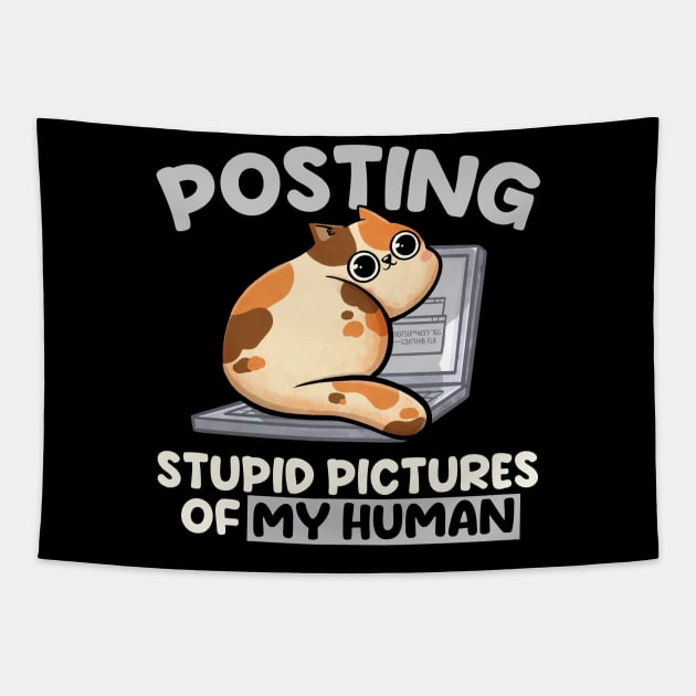 Posting Stupid Pictures of My Human - Cute Funny Cat Gift Tapestry by eduely