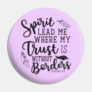 Spirit Lead Me Where My Trust Is Without Borders Proverbs 3:5 Pin