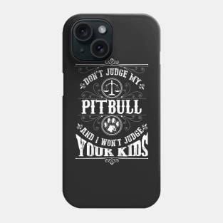 Don't judge my Pitbull and I won't judge your kinds Phone Case