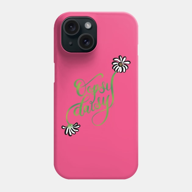 Oopsy Daisy Hand Lettering Design Phone Case by DoubleBrush