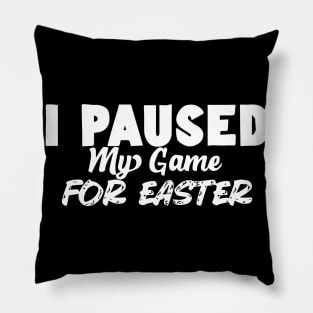 I Paused My Game For Easter Pillow