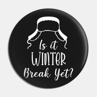Winter Snow Holiday Gift / Is It Winter Break Yet / Funny Christmas Trip Quote Pin