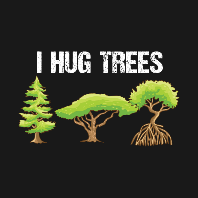Tree Hugger - Tree Hugger - T-Shirt | TeePublic