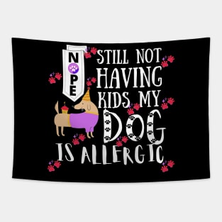 Nope Still Not Having Kids My Dog Is Allergic Tapestry