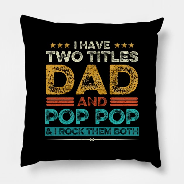 I Have Two Titles Dad And Pop Pop Grandpa Fathers Day Gift Pillow by DragonTees