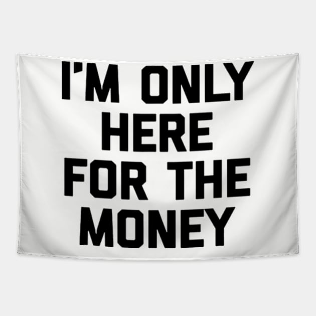 i'm only here for the money Tapestry by CrazyRich Bimasakti1'no11