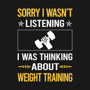 Sorry I Was Not Listening Weight Training T-Shirt