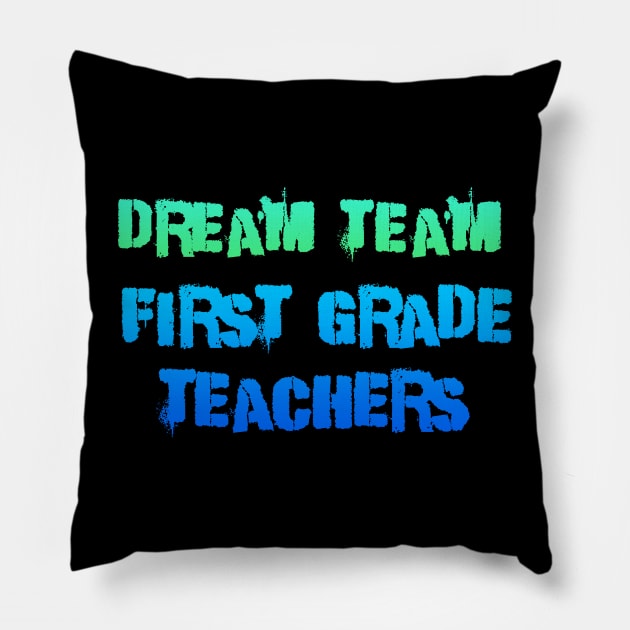 Dream team First grade teachers blue and green Pillow by Dolta