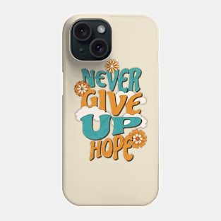 Never give up hope Phone Case