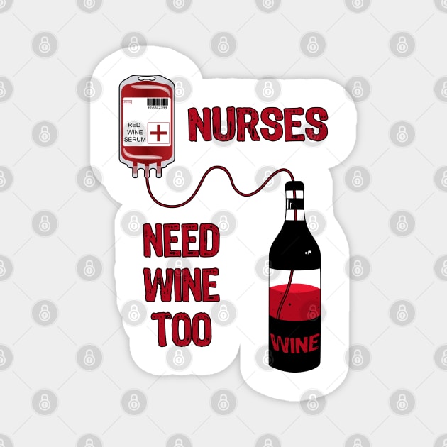 Wine Bottle Nurses Need Wine Too Magnet by MarYouLi