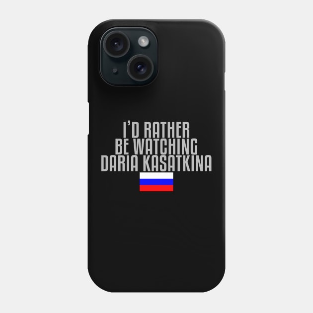 I'd rather be watching Daria Kasatkina Phone Case by mapreduce