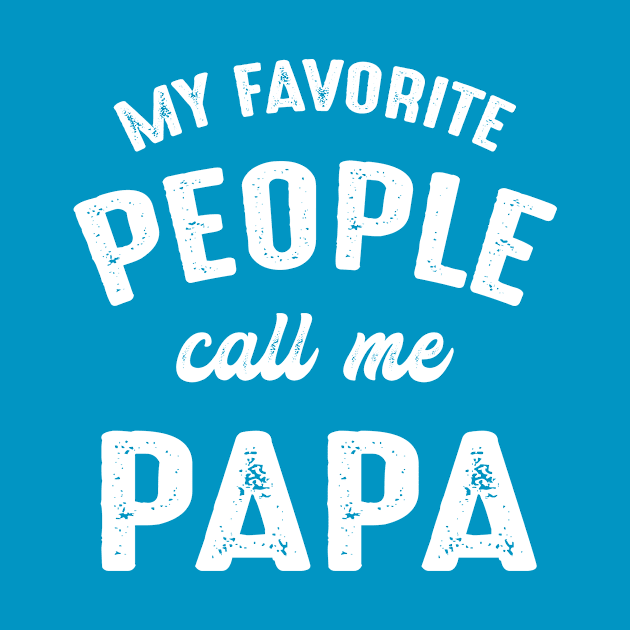 My Favorite People Call Me Papa by family.d