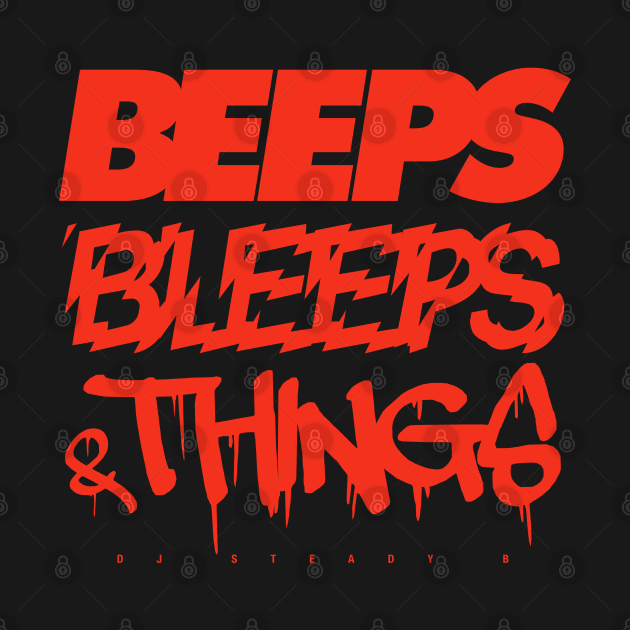 BEEPS, BLEEPS and THINGS (DJ STEADY B) by AnalogJunkieStudio