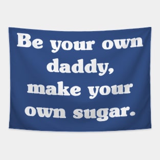 Be Your Own Daddy Make Your Own Sugar 2 Tapestry