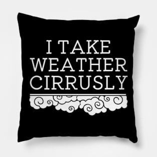 I Take Weather Cirrusly | Meteorology Graduation Pillow