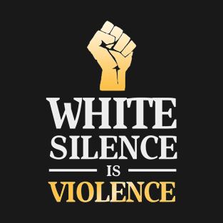 white silence is violence T-Shirt