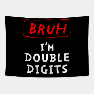 Bruh I'm Double Digits Tapestry