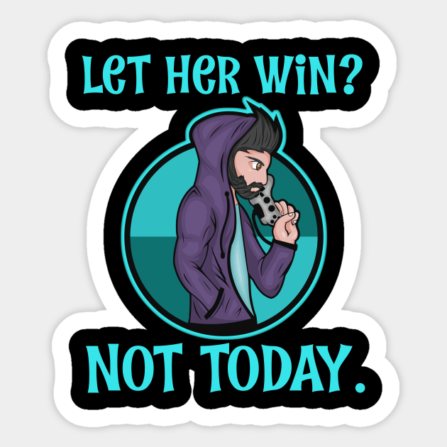 Video Games Let Her Win Not Today Anime Gaming Sticker - Video Games Not Today - Sticker