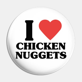 I LOVE CHICKEN NUGGETS Pin